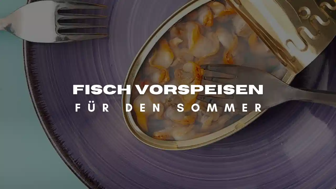 5 der Fisch Vorspeisen für den Sommer