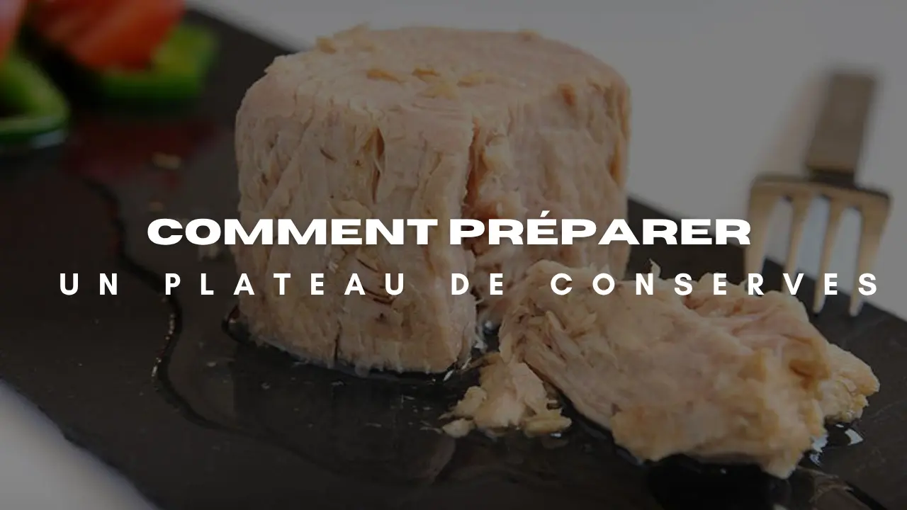 Comment préparer un plateau gourmet avec des conserves