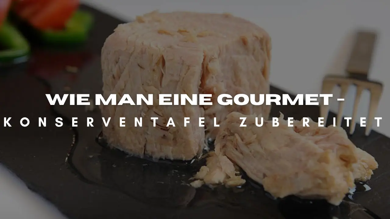 Wie man eine Gourmet-Konserventafel zubereitet