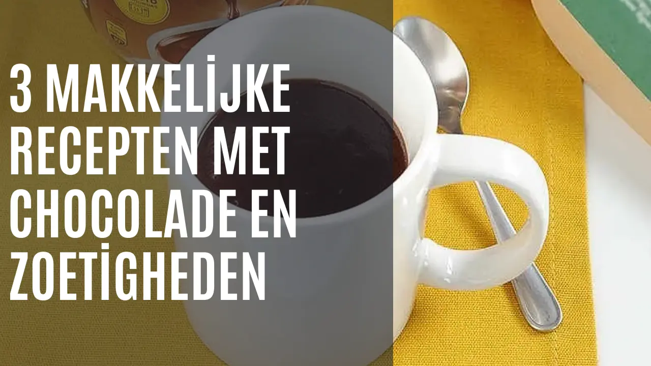 3 Makkelijke recepten met chocolade en zoetigheden