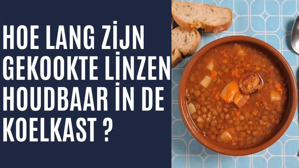 Hoe lang zijn gekookte linzen houdbaar in de koelkast