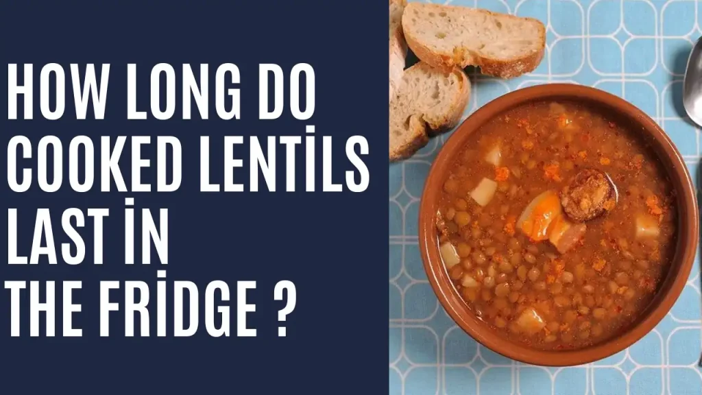 How long do cooked lentils last in the fridge